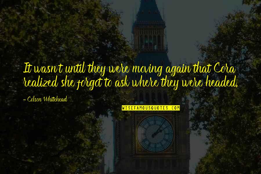 Hewet Quotes By Colson Whitehead: It wasn't until they were moving again that