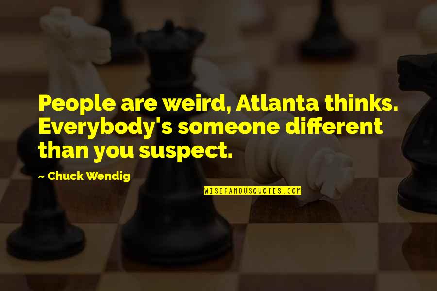Hewhocorrupts Quotes By Chuck Wendig: People are weird, Atlanta thinks. Everybody's someone different