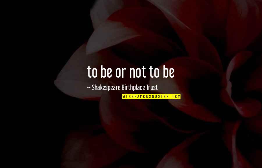 Hewicks Quotes By Shakespeare Birthplace Trust: to be or not to be Hewicks Quotes By Shakespeare Birthplace Trust: to be or not to be