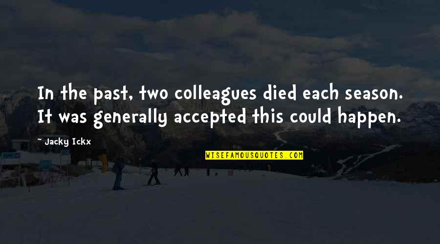 Hewilliams Quotes By Jacky Ickx: In the past, two colleagues died each season. Hewilliams Quotes By Jacky Ickx: In the past, two colleagues died each season.