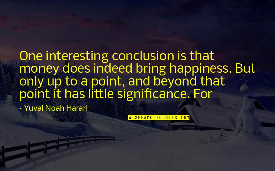 Hewing Quotes By Yuval Noah Harari: One interesting conclusion is that money does indeed