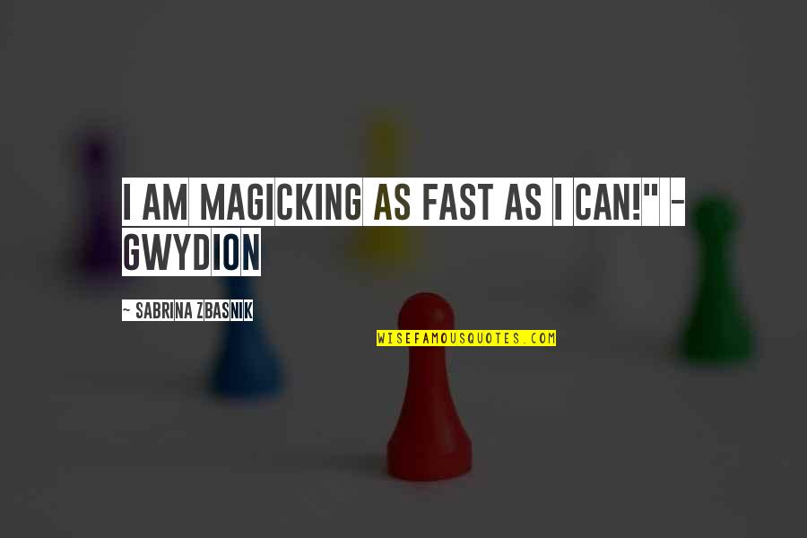 Hewing Spear Quotes By Sabrina Zbasnik: I am magicking as fast as I can!"