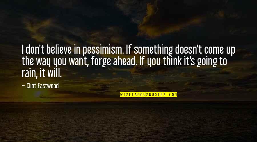 Hewison Private Quotes By Clint Eastwood: I don't believe in pessimism. If something doesn't