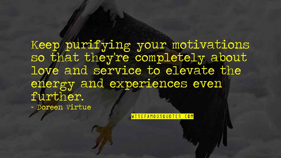 Hewison Private Quotes By Doreen Virtue: Keep purifying your motivations so that they're completely Hewison Private Quotes By Doreen Virtue: Keep purifying your motivations so that they're completely