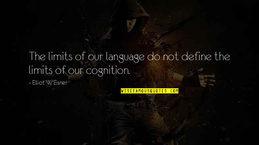Hewison Private Quotes By Elliot W. Eisner: The limits of our language do not define