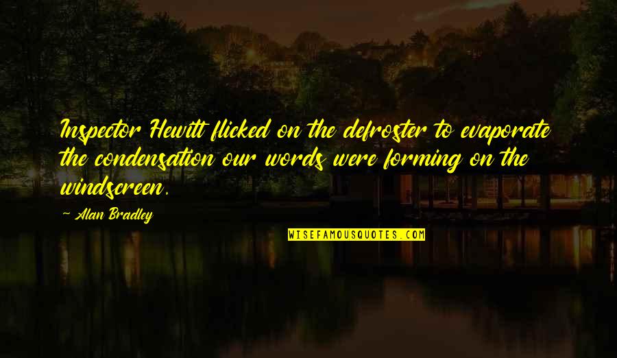 Hewitt Quotes By Alan Bradley: Inspector Hewitt flicked on the defroster to evaporate