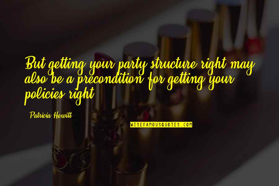 Hewitt Quotes By Patricia Hewitt: But getting your party structure right may also