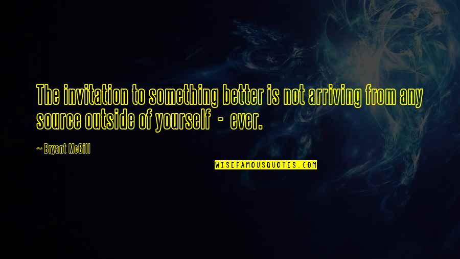 Hewn Beams Quotes By Bryant McGill: The invitation to something better is not arriving Hewn Beams Quotes By Bryant McGill: The invitation to something better is not arriving