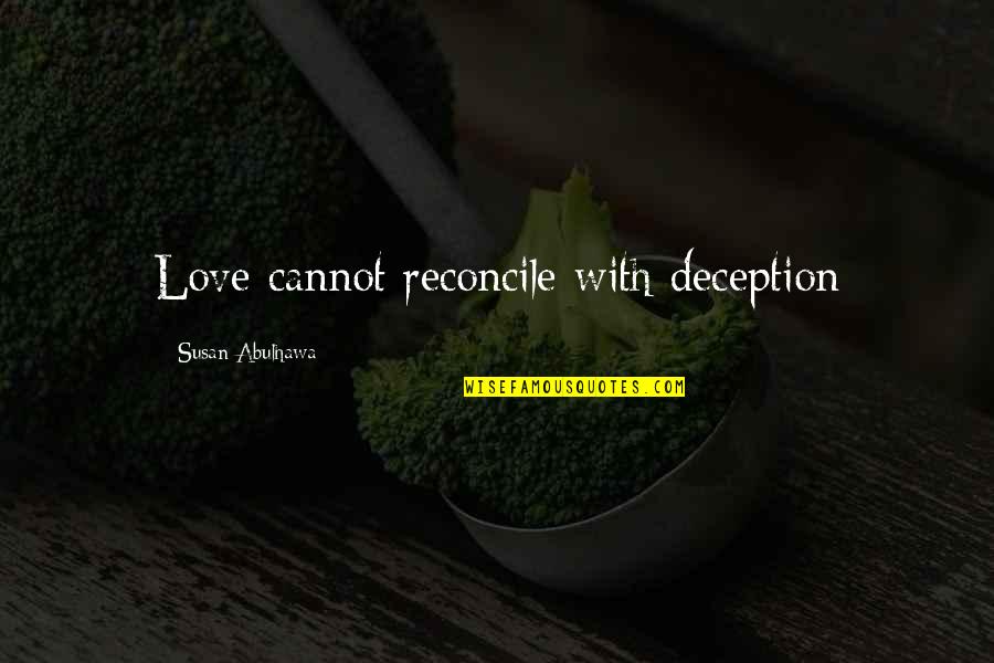 Hewson Outdoor Quotes By Susan Abulhawa: Love cannot reconcile with deception