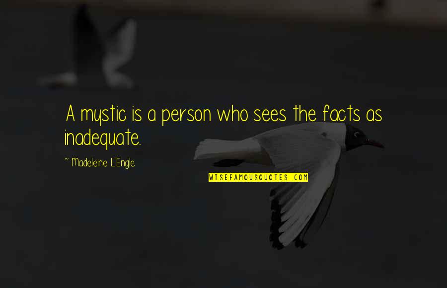 Hexagonal Floor Quotes By Madeleine L'Engle: A mystic is a person who sees the