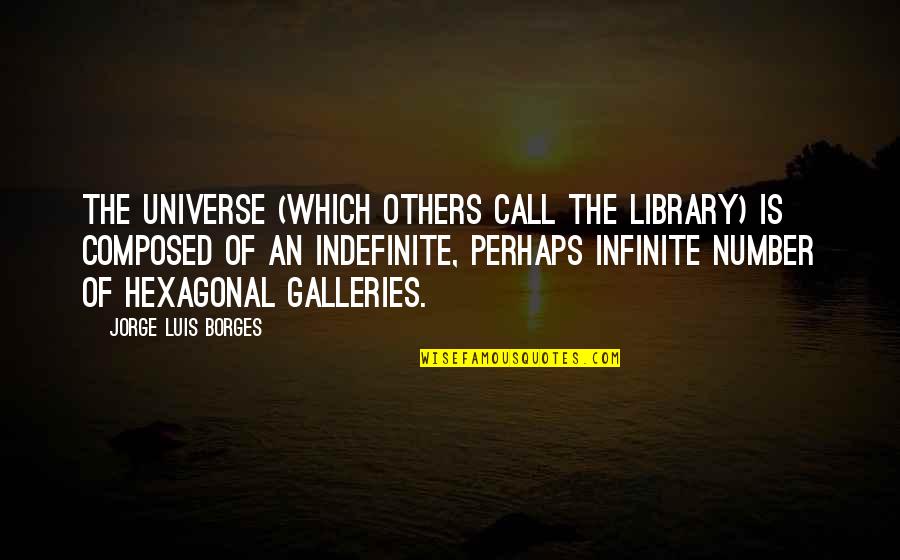 Hexagonal Quotes By Jorge Luis Borges: The universe (which others call the Library) is