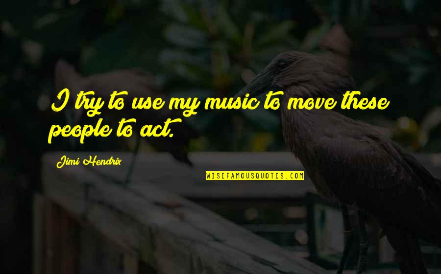 Hexagonal Tile Quotes By Jimi Hendrix: I try to use my music to move