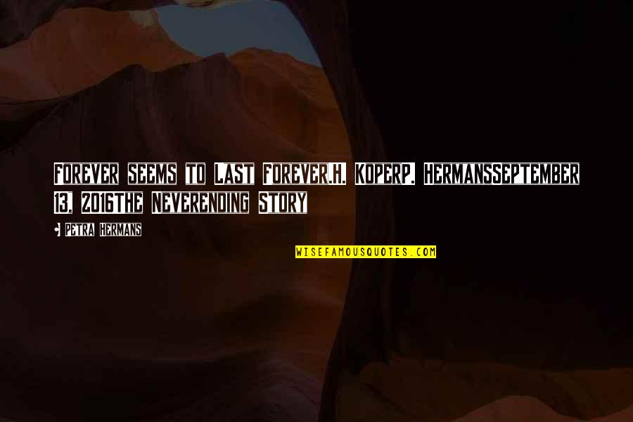 Hexapod Robot Quotes By Petra Hermans: Forever seems to Last Forever.H. KoperP. HermansSeptember 13, Hexapod Robot Quotes By Petra Hermans: Forever seems to Last Forever.H. KoperP. HermansSeptember 13,