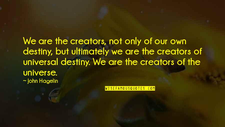 Hexapoda Species Quotes By John Hagelin: We are the creators, not only of our Hexapoda Species Quotes By John Hagelin: We are the creators, not only of our