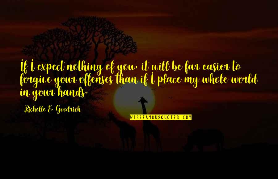 Hexateuch Quotes By Richelle E. Goodrich: If I expect nothing of you, it will