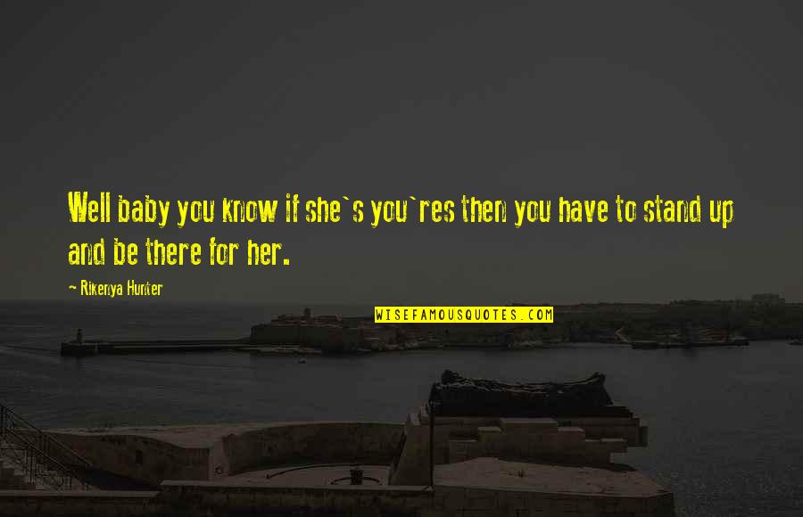Hexcellent Quotes By Rikenya Hunter: Well baby you know if she's you'res then