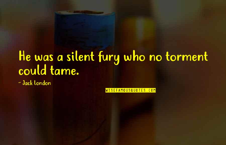 Hexed Michelle Krys Quotes By Jack London: He was a silent fury who no torment
