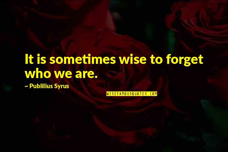 Hexus Roblox Quotes By Publilius Syrus: It is sometimes wise to forget who we