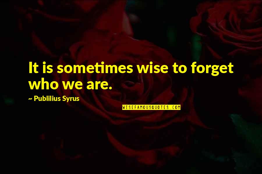 Hexus Roblox Quotes By Publilius Syrus: It is sometimes wise to forget who we Hexus Roblox Quotes By Publilius Syrus: It is sometimes wise to forget who we