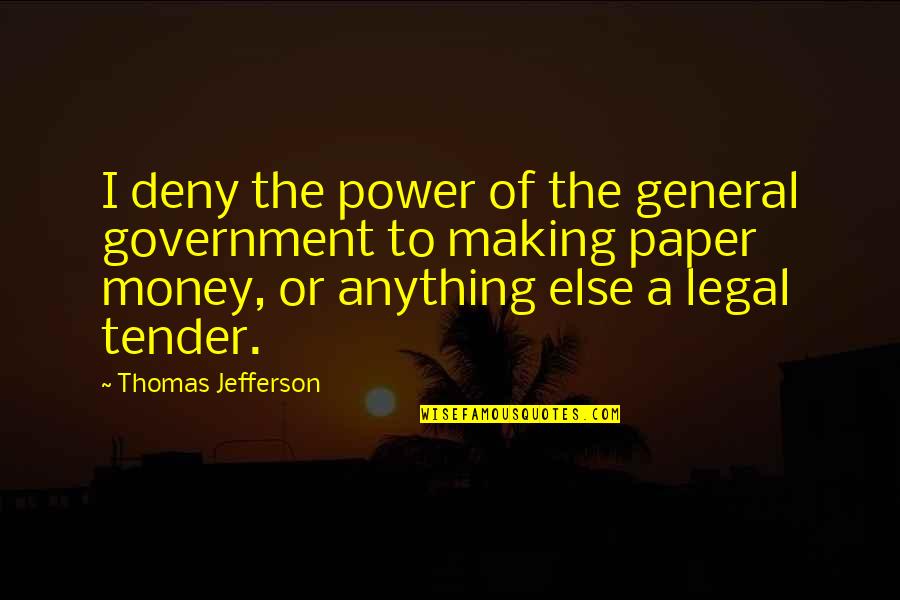 Hexyldecanoate Quotes By Thomas Jefferson: I deny the power of the general government Hexyldecanoate Quotes By Thomas Jefferson: I deny the power of the general government