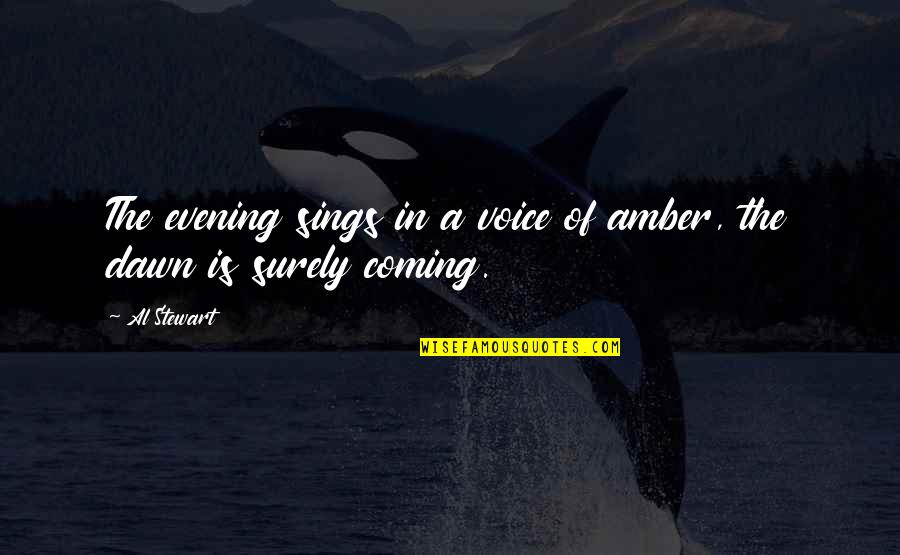 Hexylvania Venture Quotes By Al Stewart: The evening sings in a voice of amber,