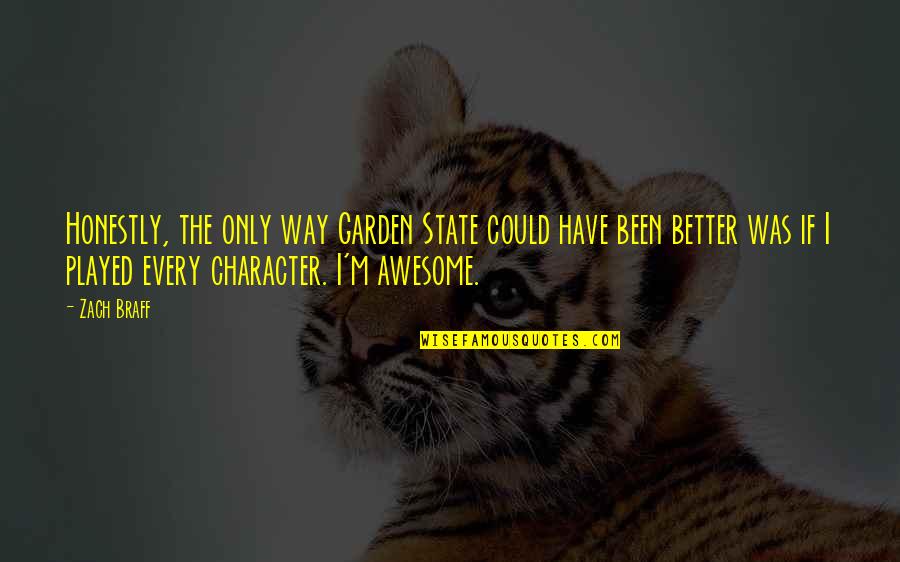 Hexylvania Venture Quotes By Zach Braff: Honestly, the only way Garden State could have