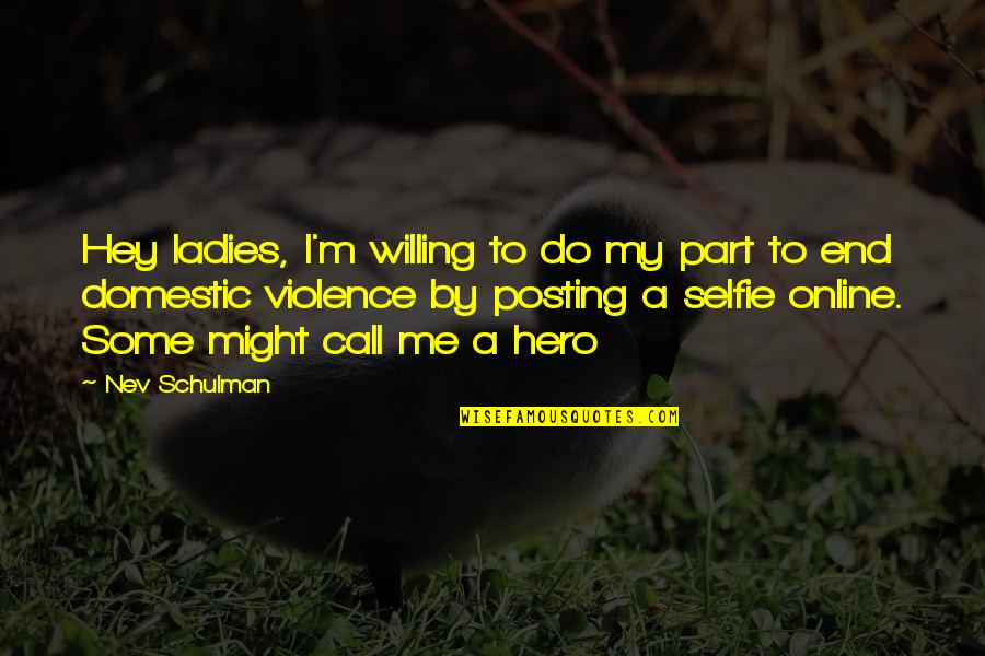 Hey Are You Okay Quotes By Nev Schulman: Hey ladies, I'm willing to do my part Hey Are You Okay Quotes By Nev Schulman: Hey ladies, I'm willing to do my part