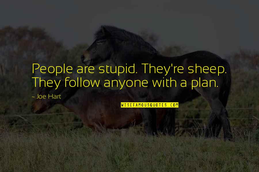 Hey Baby Beavis Butthead Quotes By Joe Hart: People are stupid. They're sheep. They follow anyone