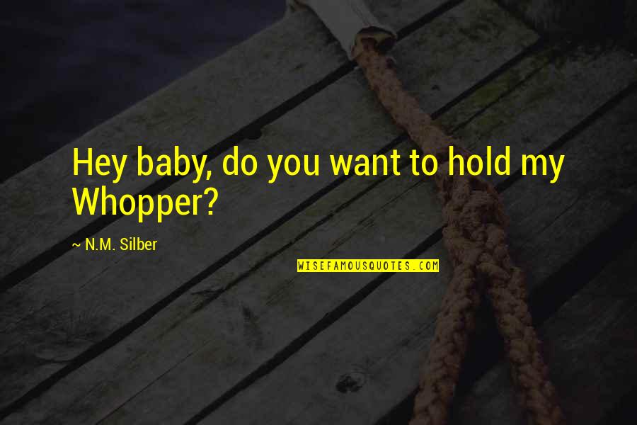 Hey Baby Quotes By N.M. Silber: Hey baby, do you want to hold my