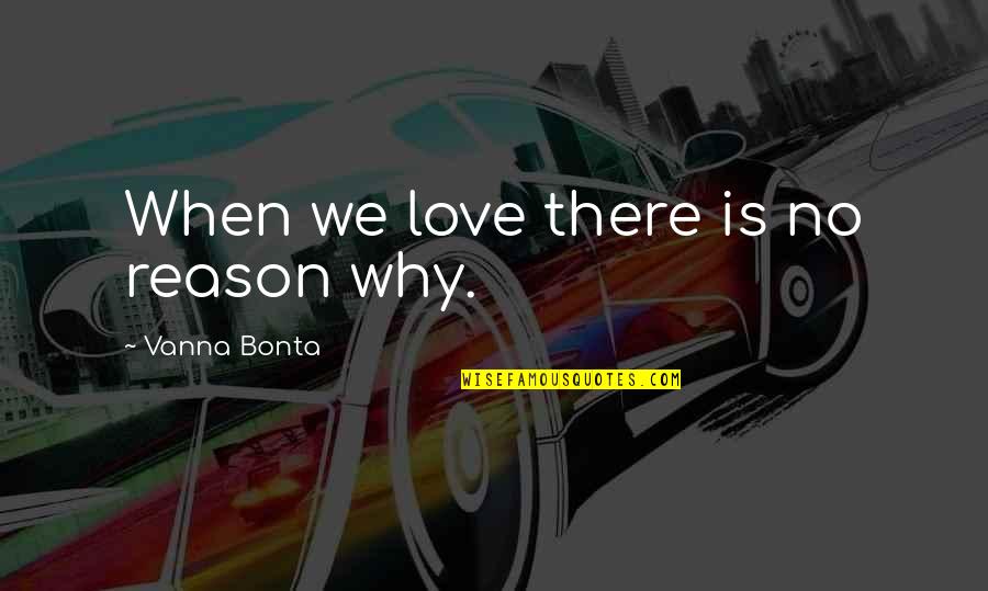 Hey Beautiful I Love You Quotes By Vanna Bonta: When we love there is no reason why.
