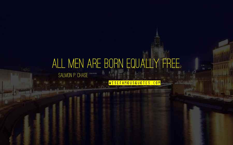 Hey Beautiful Quotes By Salmon P. Chase: All men are born equally free.