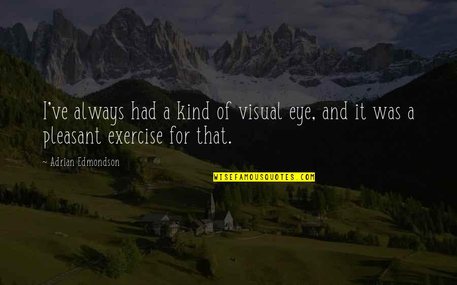 Hey Big Head Quotes By Adrian Edmondson: I've always had a kind of visual eye,