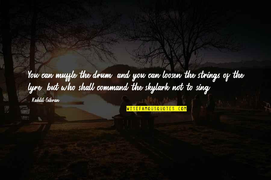 Hey Big Head Quotes By Kahlil Gibran: You can muffle the drum, and you can Hey Big Head Quotes By Kahlil Gibran: You can muffle the drum, and you can