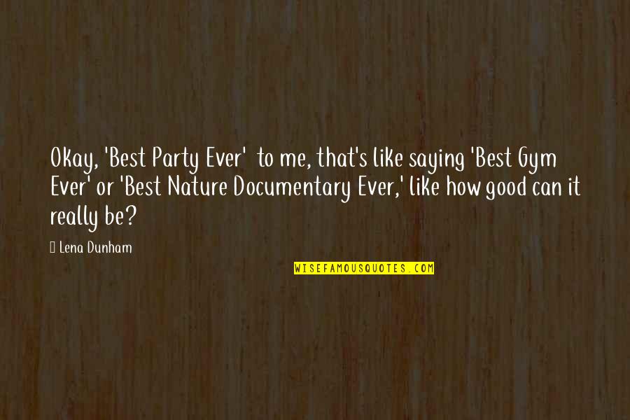 Hey Boo Boo Quotes By Lena Dunham: Okay, 'Best Party Ever' to me, that's like