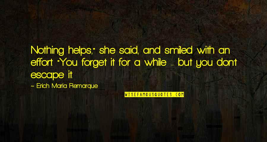 Hey Boo To Kill A Mockingbird Quotes By Erich Maria Remarque: Nothing helps," she said, and smiled with an