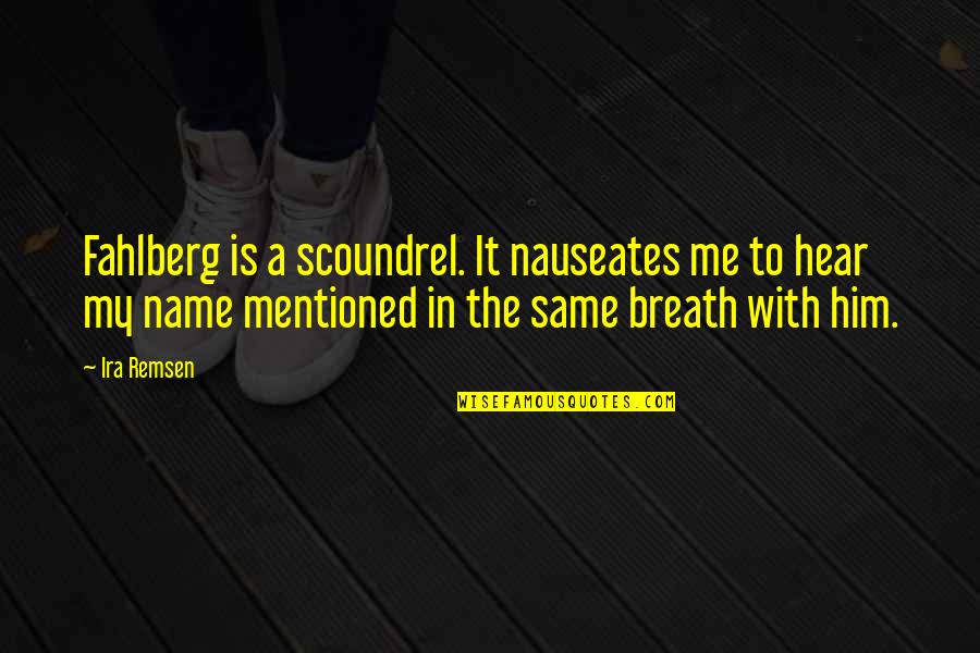 Hey Boo To Kill A Mockingbird Quotes By Ira Remsen: Fahlberg is a scoundrel. It nauseates me to