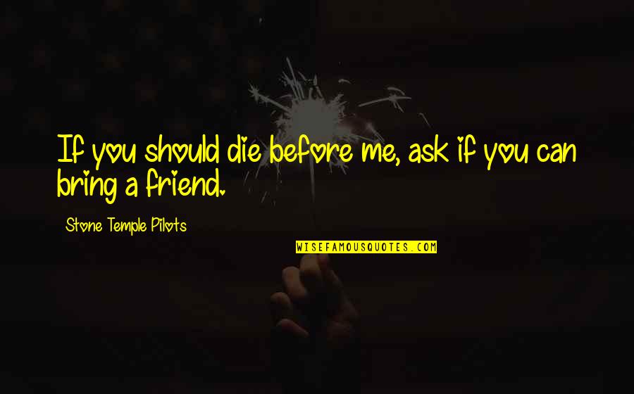 Hey Boy I Like You Quotes By Stone Temple Pilots: If you should die before me, ask if