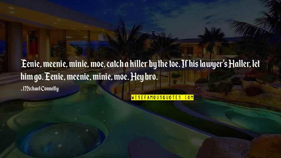 Hey Bro Quotes By Michael Connelly: Eenie, meenie, minie, moe, catch a killer by