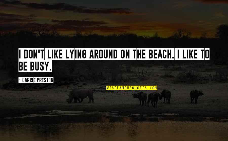 Hey Hi Hello Quotes By Carrie Preston: I don't like lying around on the beach.