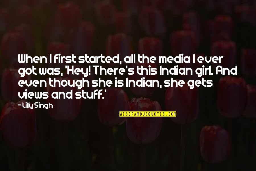 Hey I A Girl Quotes By Lilly Singh: When I first started, all the media I