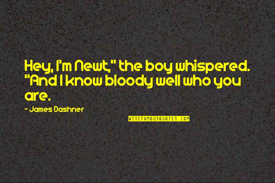 Hey I'm A Boy Quotes By James Dashner: Hey, I'm Newt," the boy whispered. "And I