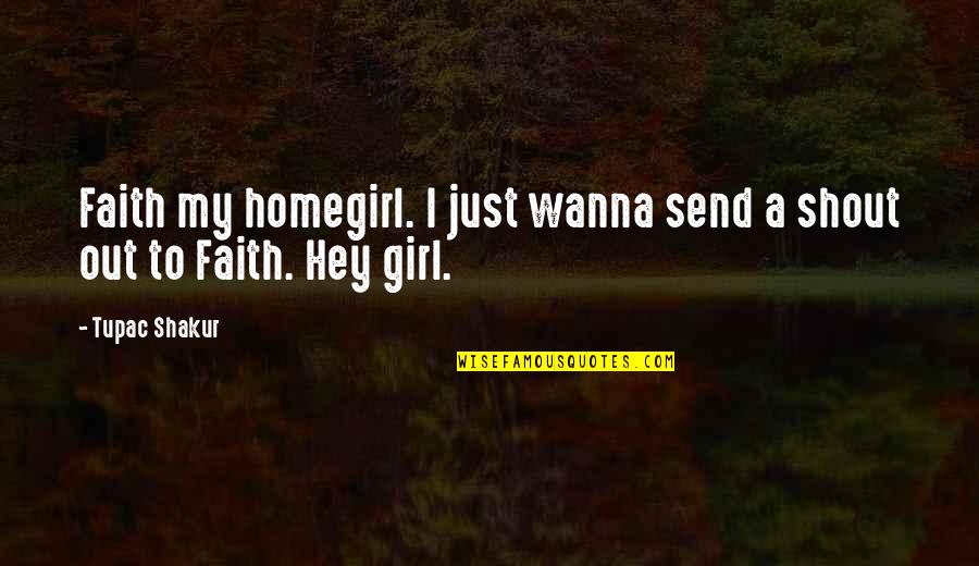 Hey I'm A Girl Quotes By Tupac Shakur: Faith my homegirl. I just wanna send a