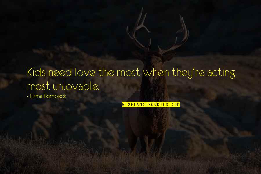 Hey Its Milly Quotes By Erma Bombeck: Kids need love the most when they're acting Hey Its Milly Quotes By Erma Bombeck: Kids need love the most when they're acting