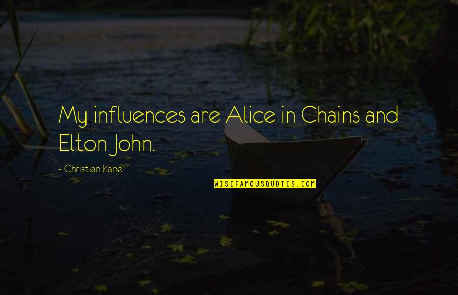 Hey Jude Quotes By Christian Kane: My influences are Alice in Chains and Elton Hey Jude Quotes By Christian Kane: My influences are Alice in Chains and Elton