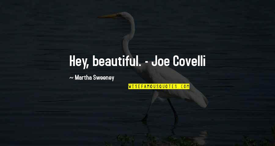 Hey My Love Quotes By Martha Sweeney: Hey, beautiful. - Joe Covelli