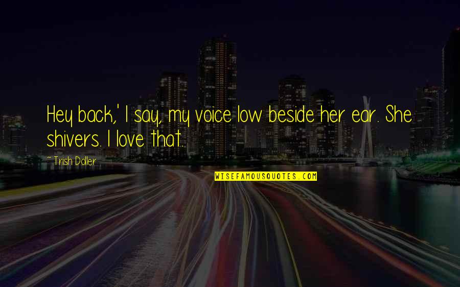 Hey My Love Quotes By Trish Doller: Hey back,' I say, my voice low beside