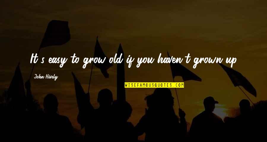 Hey Nostradamus Jason Quotes By John Hively: It's easy to grow old if you haven't