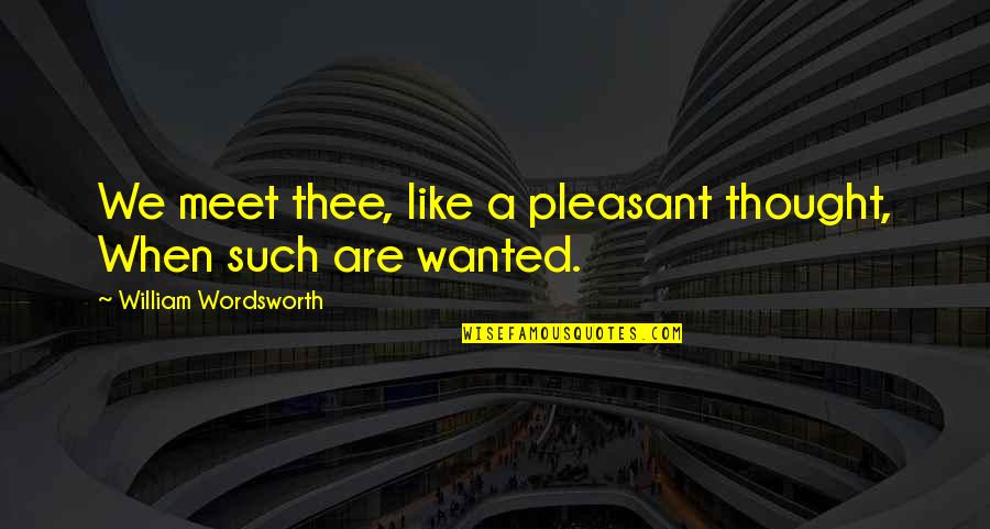 Hey Nostradamus Jason Quotes By William Wordsworth: We meet thee, like a pleasant thought, When