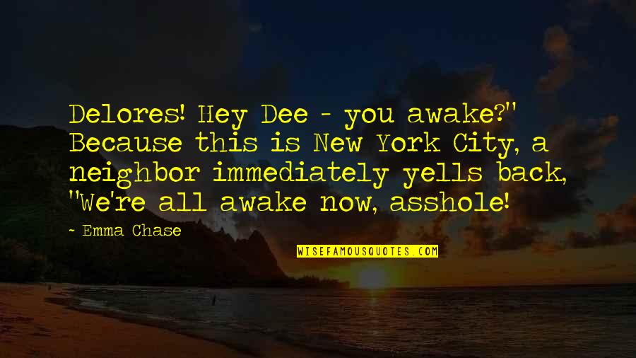 Hey Now Quotes By Emma Chase: Delores! Hey Dee - you awake?" Because this