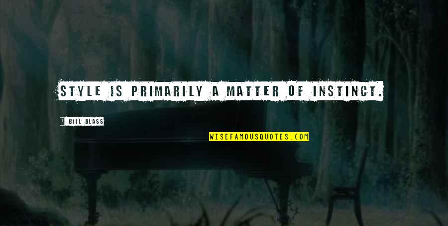 Hey Rube Quotes By Bill Blass: Style is primarily a matter of instinct.